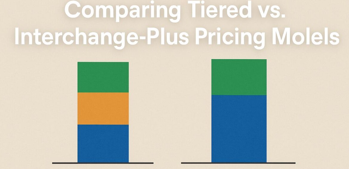 Interchange-Plus vs Tiered Pricing